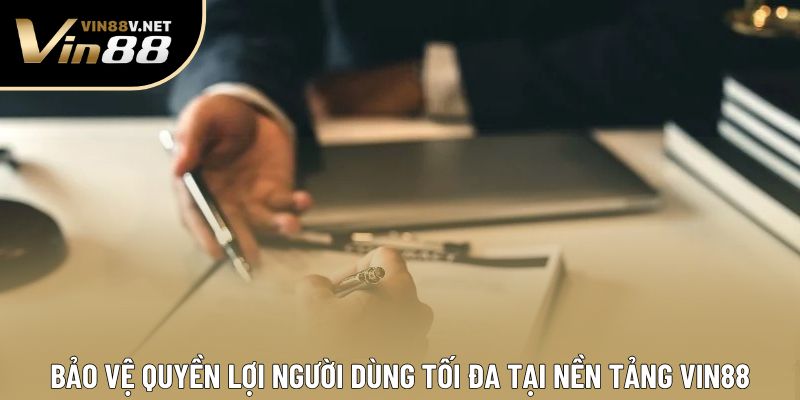 Bảo vệ quyền lợi người dùng tối đa tại nền tảng VIN88 Bảo vệ quyền lợi người dùng tối đa tại nền tảng VIN88