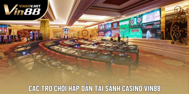 Các trò chơi hấp dẫn tại sảnh casino VIN88 Các trò chơi hấp dẫn tại sảnh casino VIN88