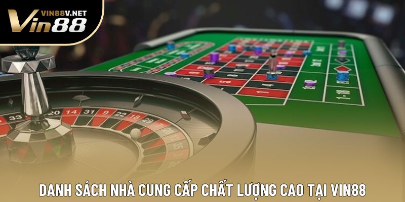 Danh sách nhà cung cấp chất lượng cao tại VIN88 Danh sách nhà cung cấp chất lượng cao tại VIN88