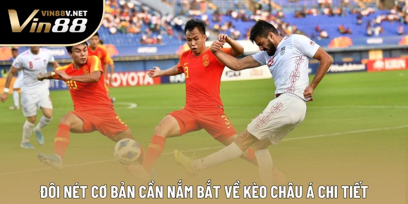 Đôi nét cơ bản cần nắm bắt về kèo châu Á chi tiết