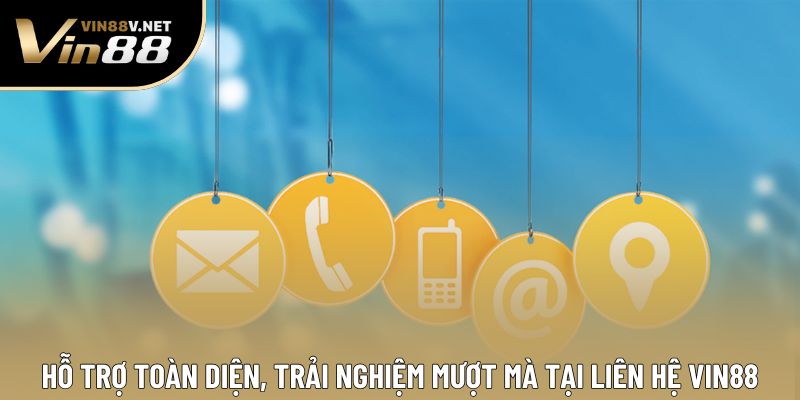 Hỗ trợ toàn diện, trải nghiệm mượt mà tại liên hệ VIN88 Hỗ trợ toàn diện, trải nghiệm mượt mà tại liên hệ VIN88