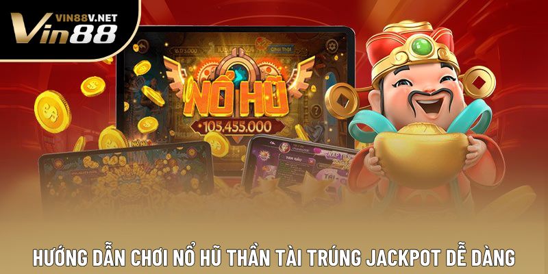 Hướng dẫn chơi nổ hũ Thần Tài trúng jackpot dễ dàng Hướng dẫn chơi nổ hũ Thần Tài trúng jackpot dễ dàng