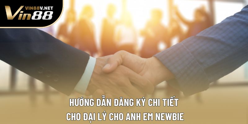 Hướng dẫn đăng ký chi tiết cho đại lý cho anh em newbie Hướng dẫn đăng ký chi tiết cho đại lý cho anh em newbie
