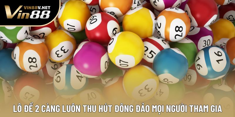 Lô đề 2 càng luôn thu hút đông đảo mọi người tham gia Lô đề 2 càng luôn thu hút đông đảo mọi người tham gia
