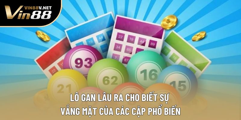 Lô gan lâu ra cho biết sự vắng mặt của các cặp phổ biến Lô gan lâu ra cho biết sự vắng mặt của các cặp phổ biến