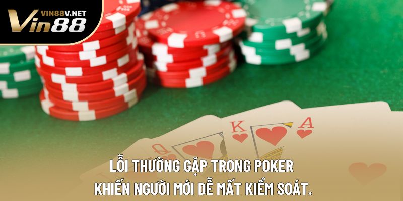 Lỗi thường gặp trong Poker khiến người mới dễ mất kiểm soát. Lỗi thường gặp trong Poker khiến người mới dễ mất kiểm soát.