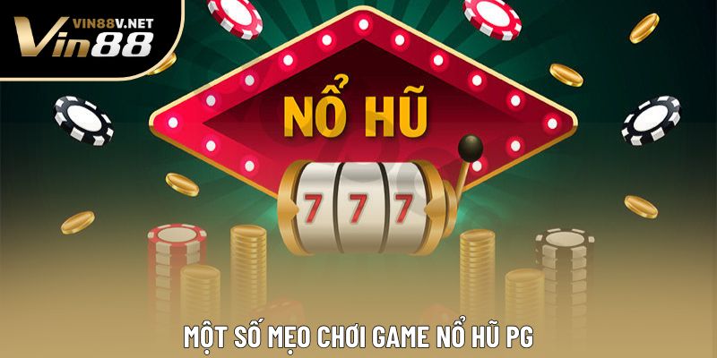 Một số mẹo chơi game nổ hũ PG Một số mẹo chơi game nổ hũ PG