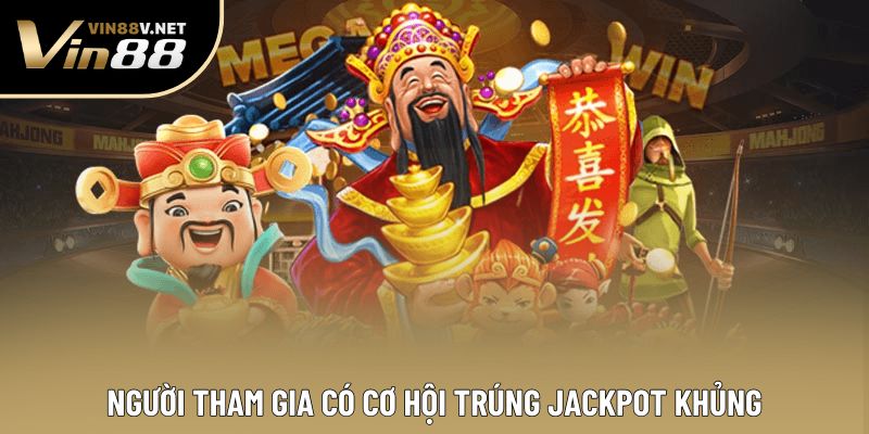 Người tham gia có cơ hội trúng jackpot khủng Người tham gia có cơ hội trúng jackpot khủng