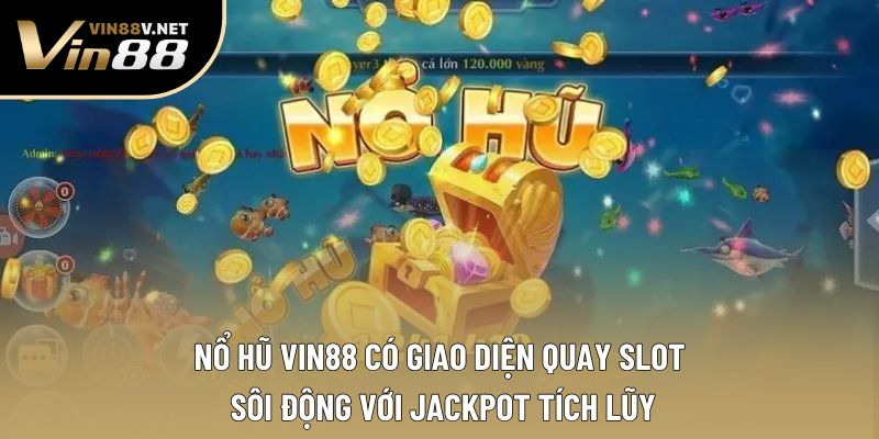 Nổ hũ VIN88 có giao diện quay slot sôi động với jackpot tích lũy Nổ hũ VIN88 có giao diện quay slot sôi động với jackpot tích lũy