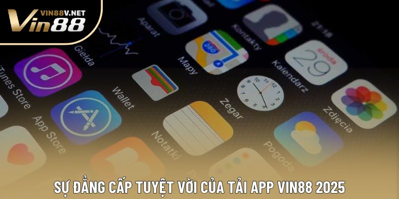 Sự đẳng cấp tuyệt vời của tải app VIN88 2025 Sự đẳng cấp tuyệt vời của tải app VIN88 2025