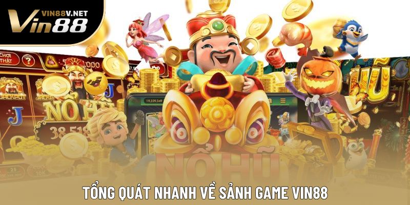 Tổng quát nhanh về sảnh game VIN88 Tổng quát nhanh về sảnh game VIN88