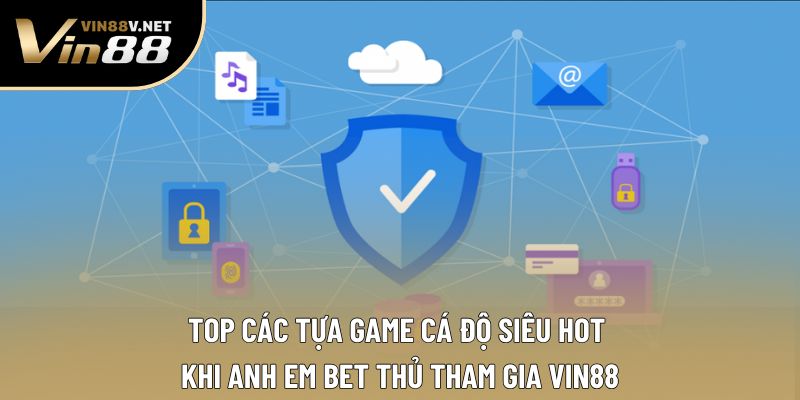 Top các tựa game cá độ siêu hot khi anh em bet thủ tham gia VIN88 Top các tựa game cá độ siêu hot khi anh em bet thủ tham gia VIN88