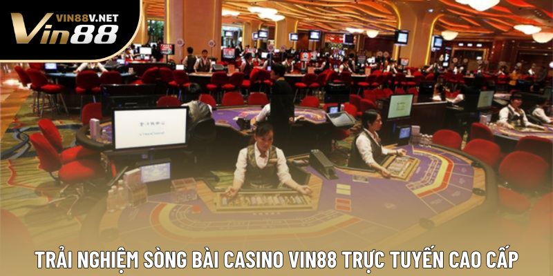 Trải nghiệm sòng bài casino VIN88 trực tuyến cao cấp Trải nghiệm sòng bài casino VIN88 trực tuyến cao cấp