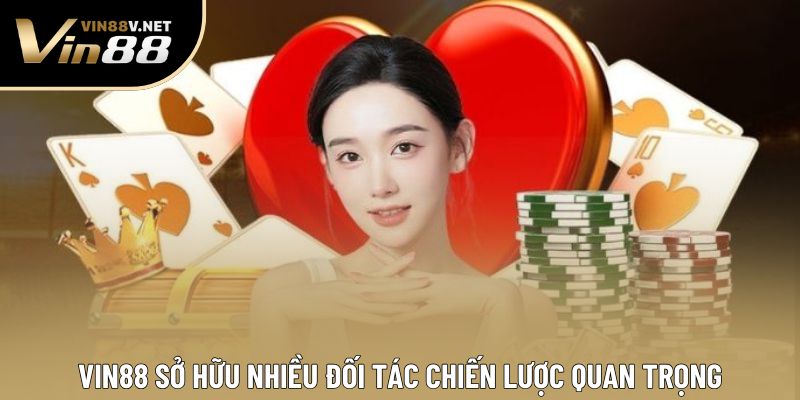 VIN88 sở hữu nhiều đối tác chiến lược quan trọng VIN88 sở hữu nhiều đối tác chiến lược quan trọng